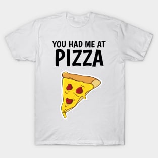 you had me at pizza T-Shirt